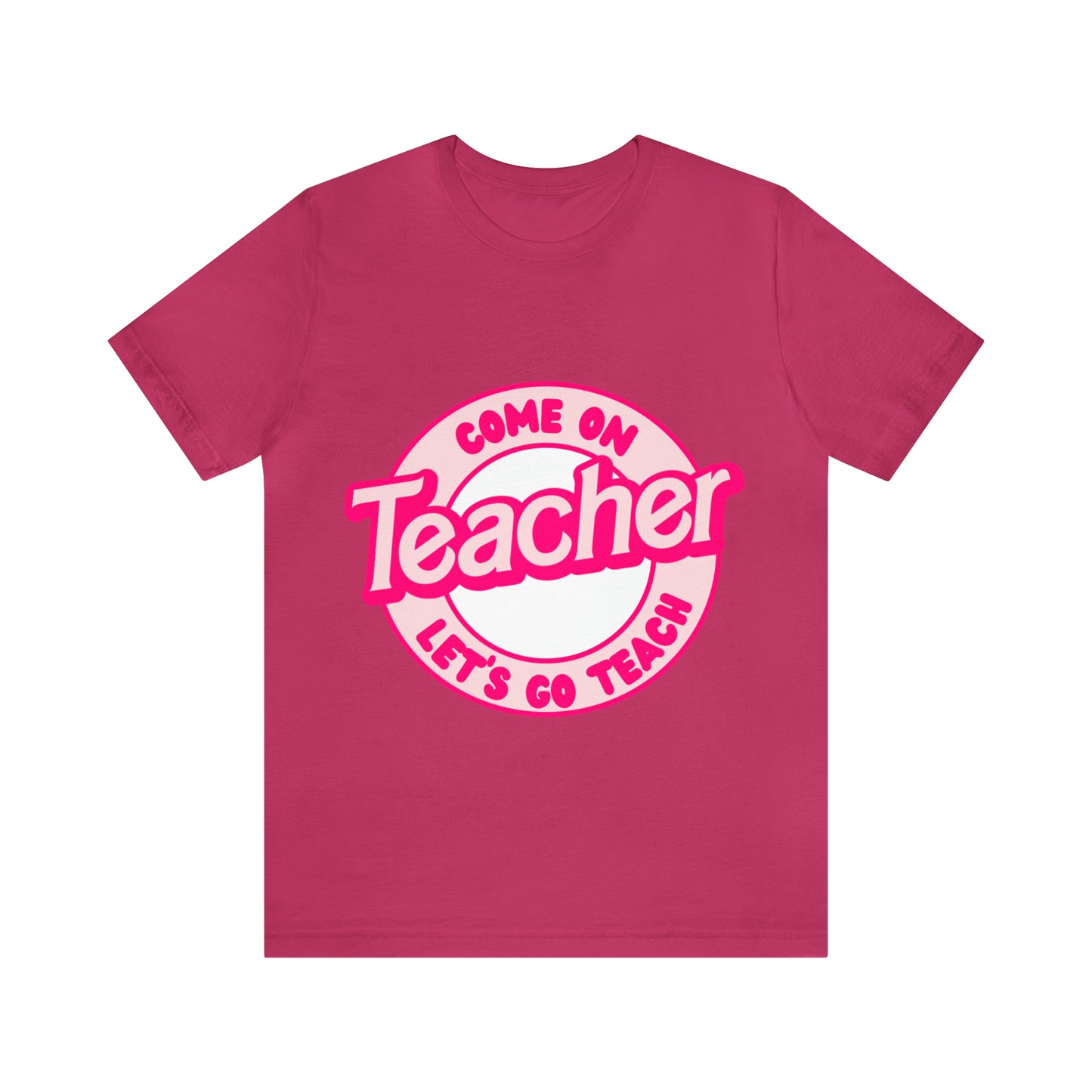 Come On TEACHER Shirt ~ Unisex Jersey Short Sleeve Tee