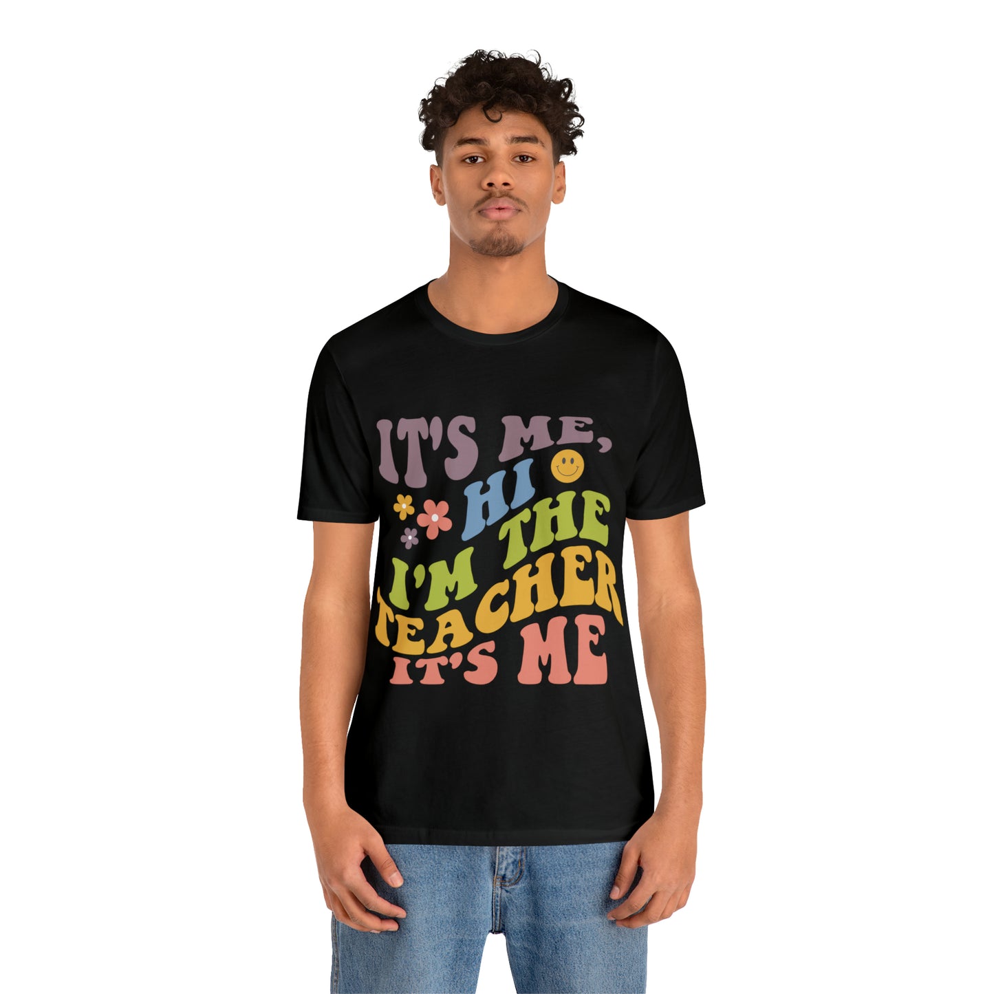 It's Me TEACHER Shirt ~ Unisex Jersey Short Sleeve Tee