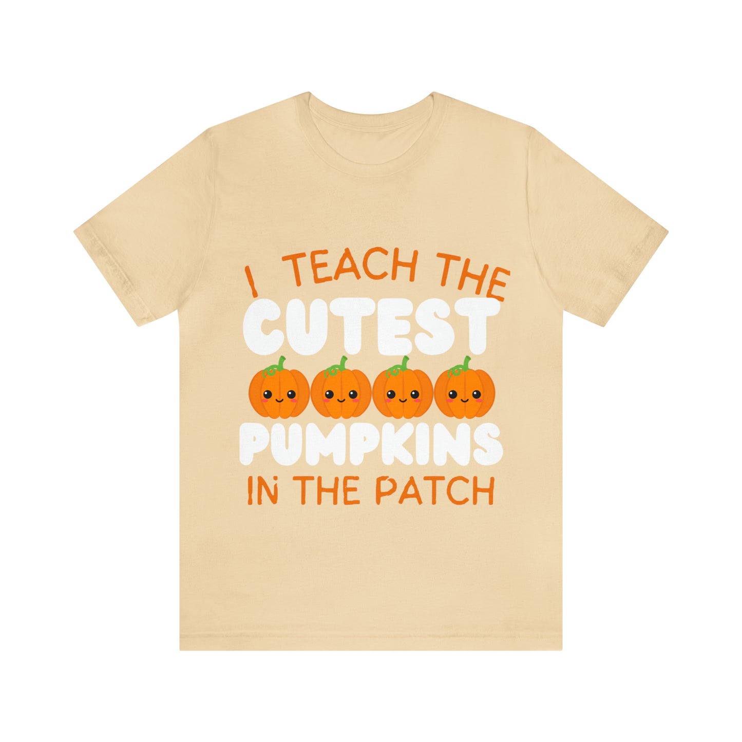 I Teach the Cutest Pumpkins T-Shirt ~ Unisex Jersey Short Sleeve Tee