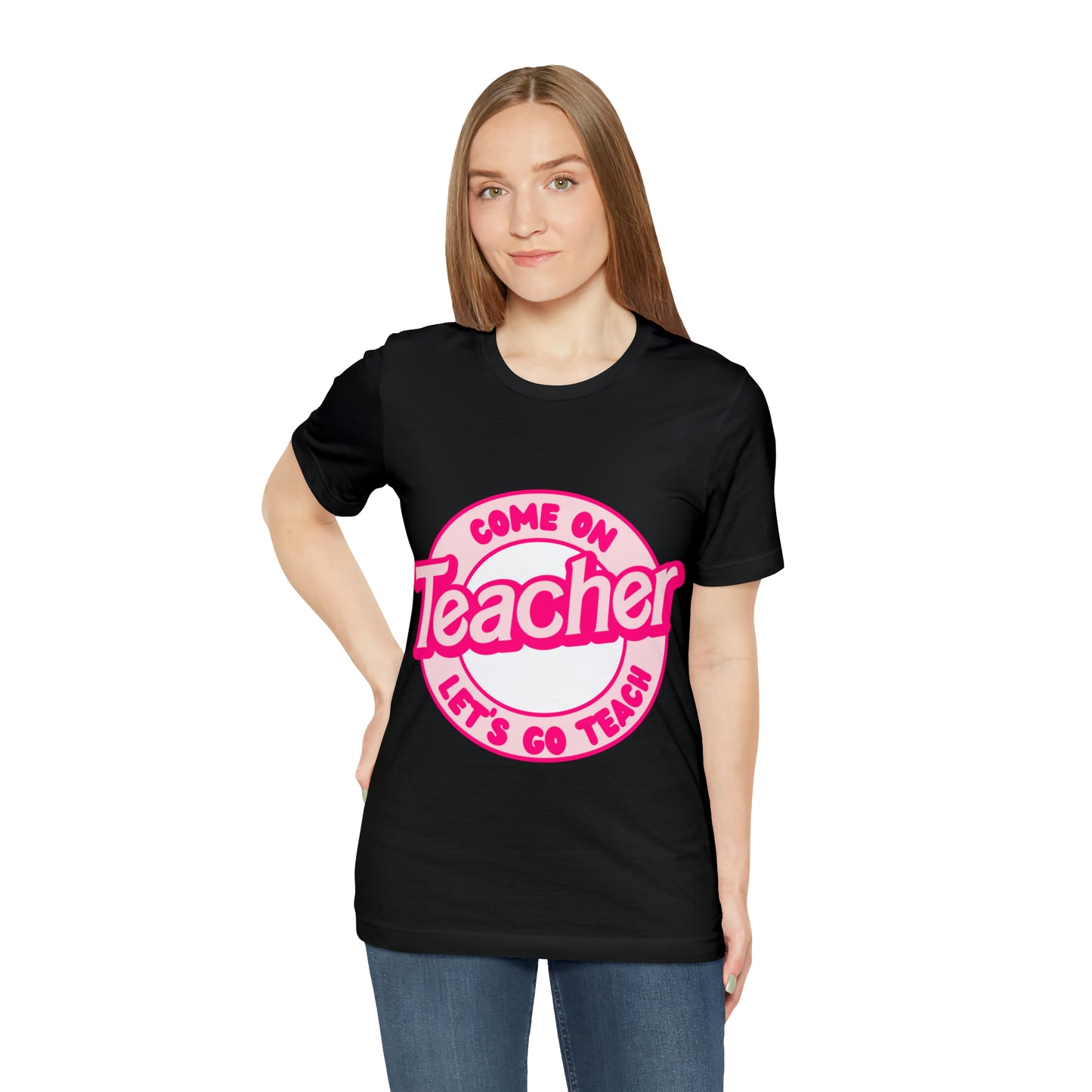 Come On TEACHER Shirt ~ Unisex Jersey Short Sleeve Tee