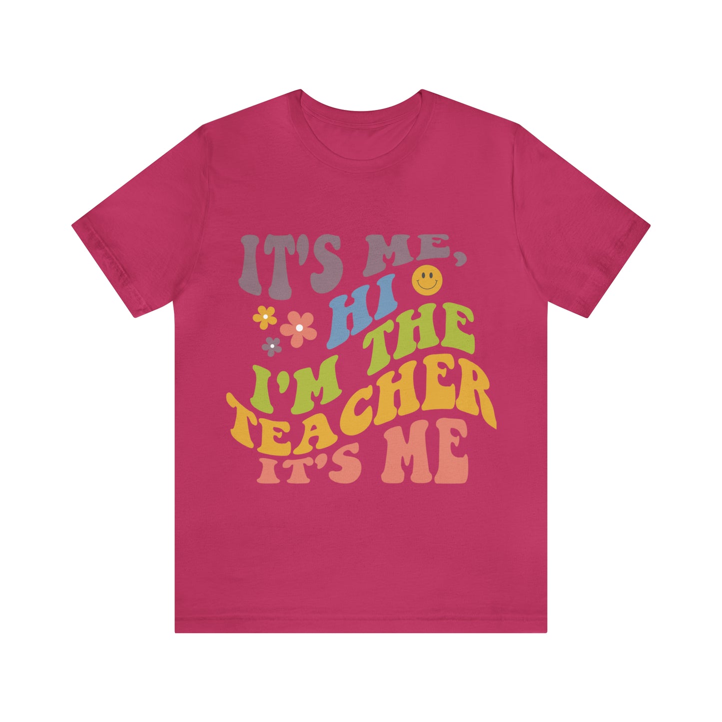 It's Me TEACHER Shirt ~ Unisex Jersey Short Sleeve Tee