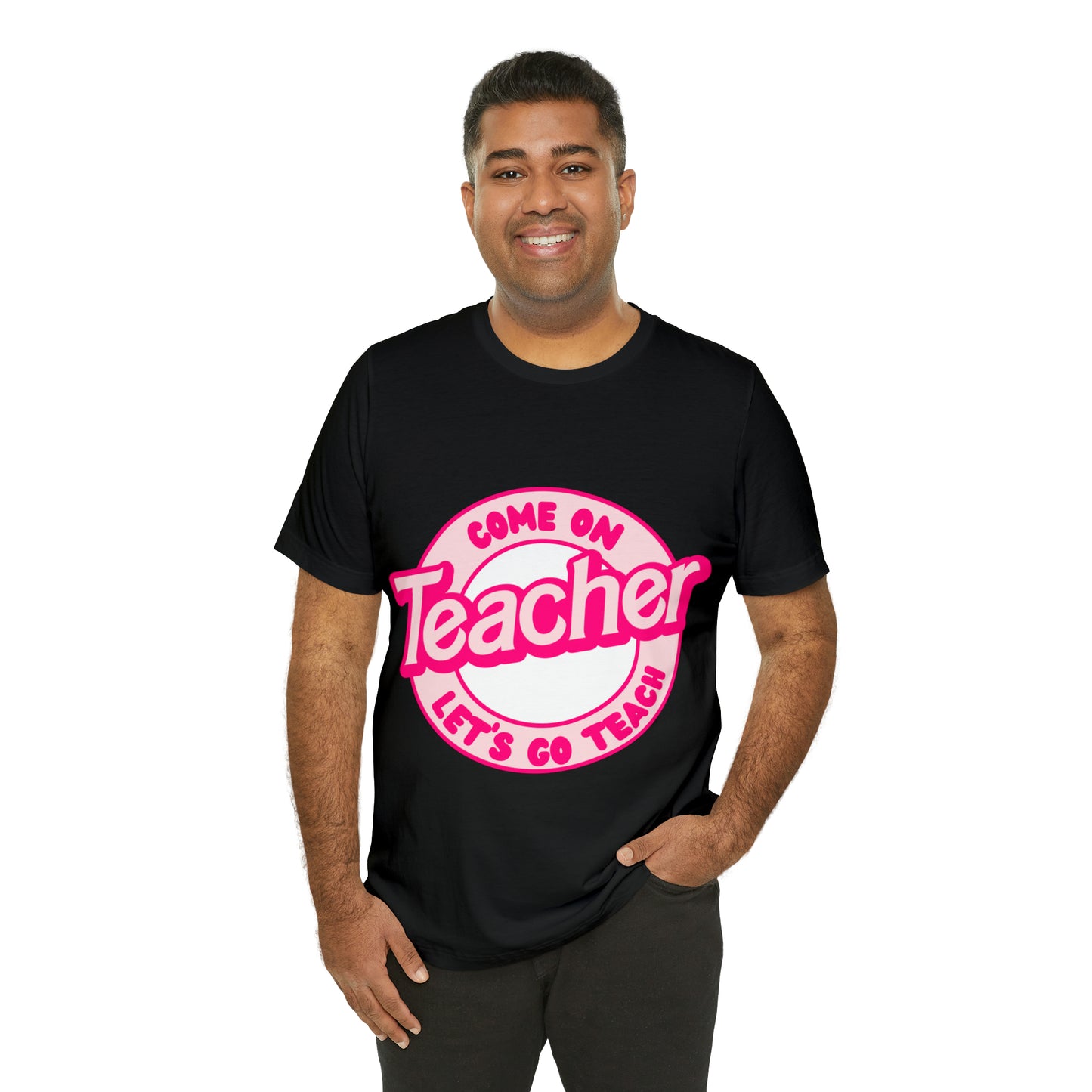 Come On TEACHER Shirt ~ Unisex Jersey Short Sleeve Tee