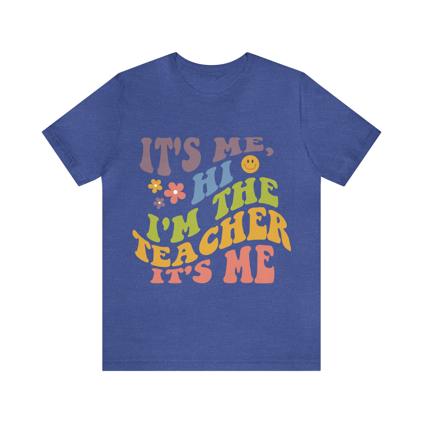 It's Me TEACHER Shirt ~ Unisex Jersey Short Sleeve Tee