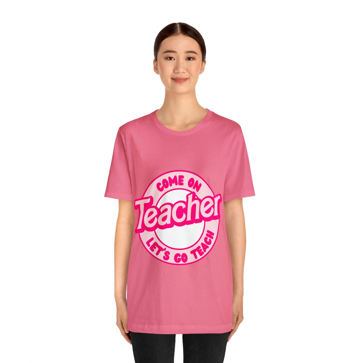 Come On TEACHER Shirt ~ Unisex Jersey Short Sleeve Tee