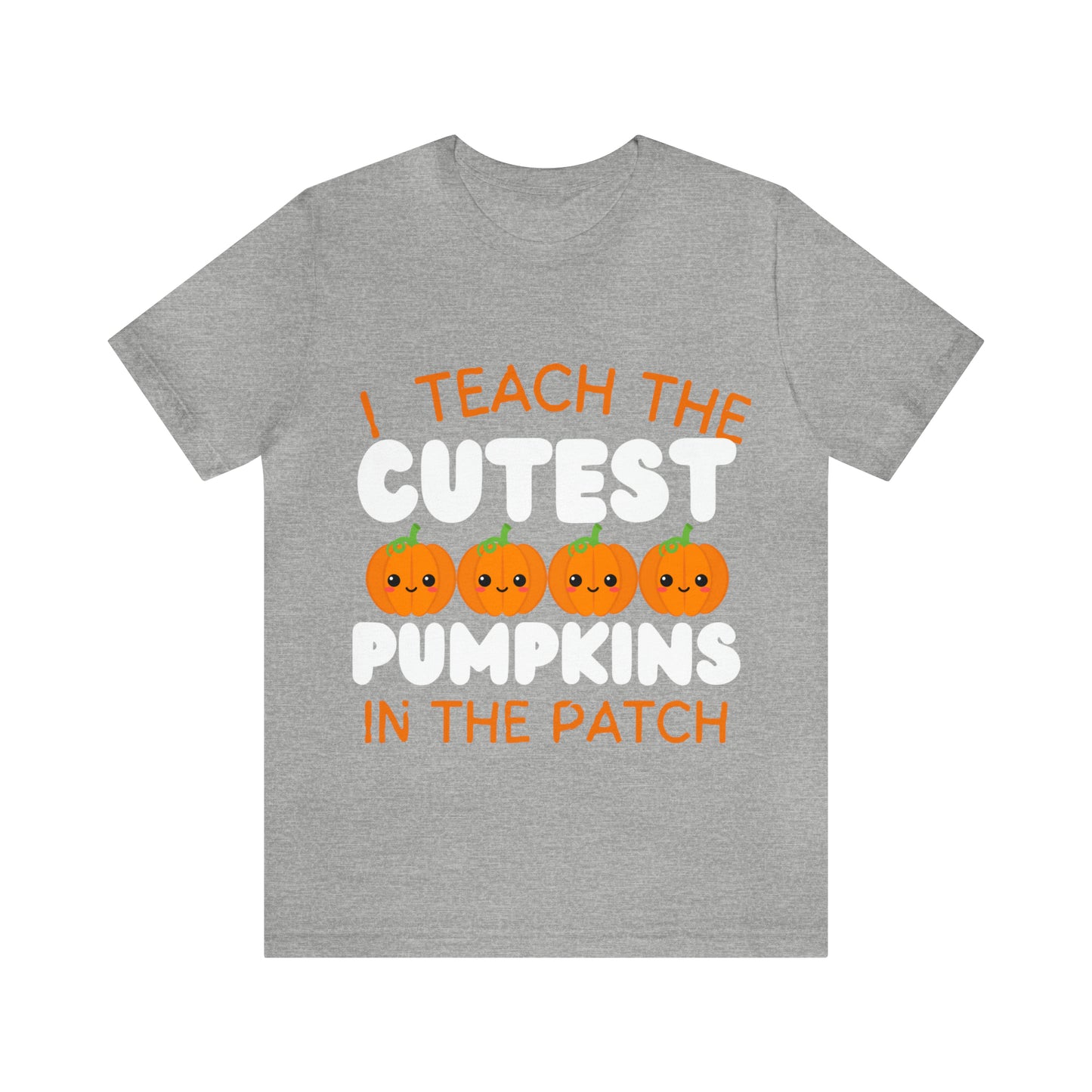 I Teach the Cutest Pumpkins T-Shirt ~ Unisex Jersey Short Sleeve Tee