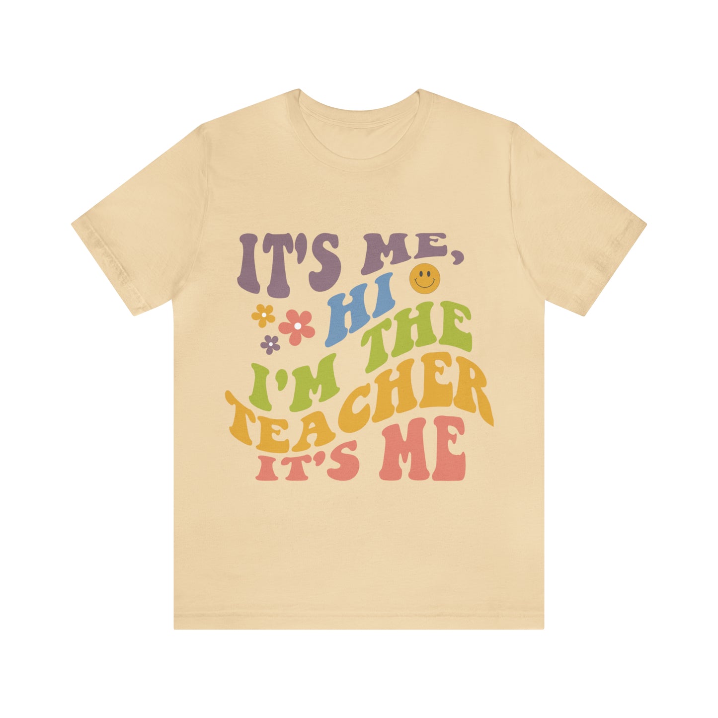 It's Me TEACHER Shirt ~ Unisex Jersey Short Sleeve Tee