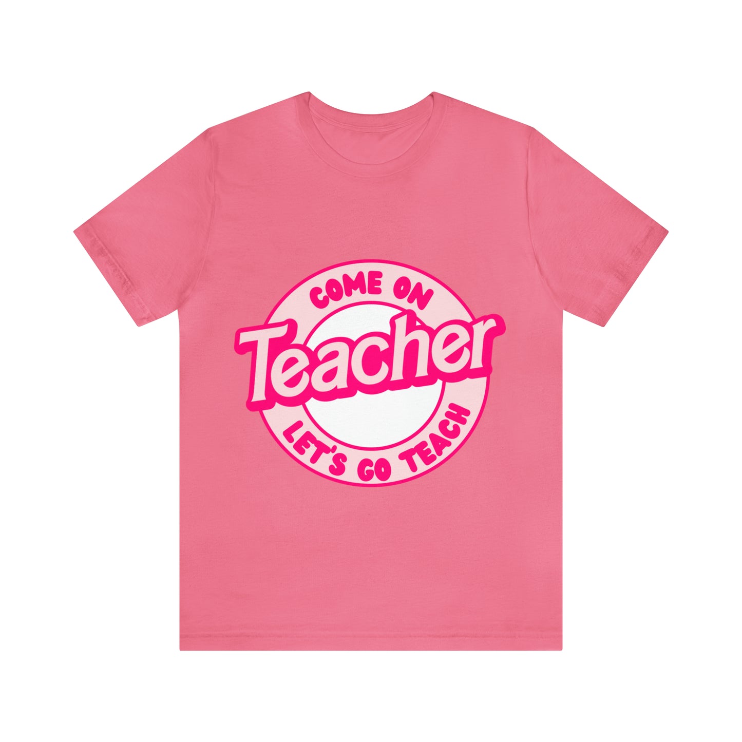 Come On TEACHER Shirt ~ Unisex Jersey Short Sleeve Tee