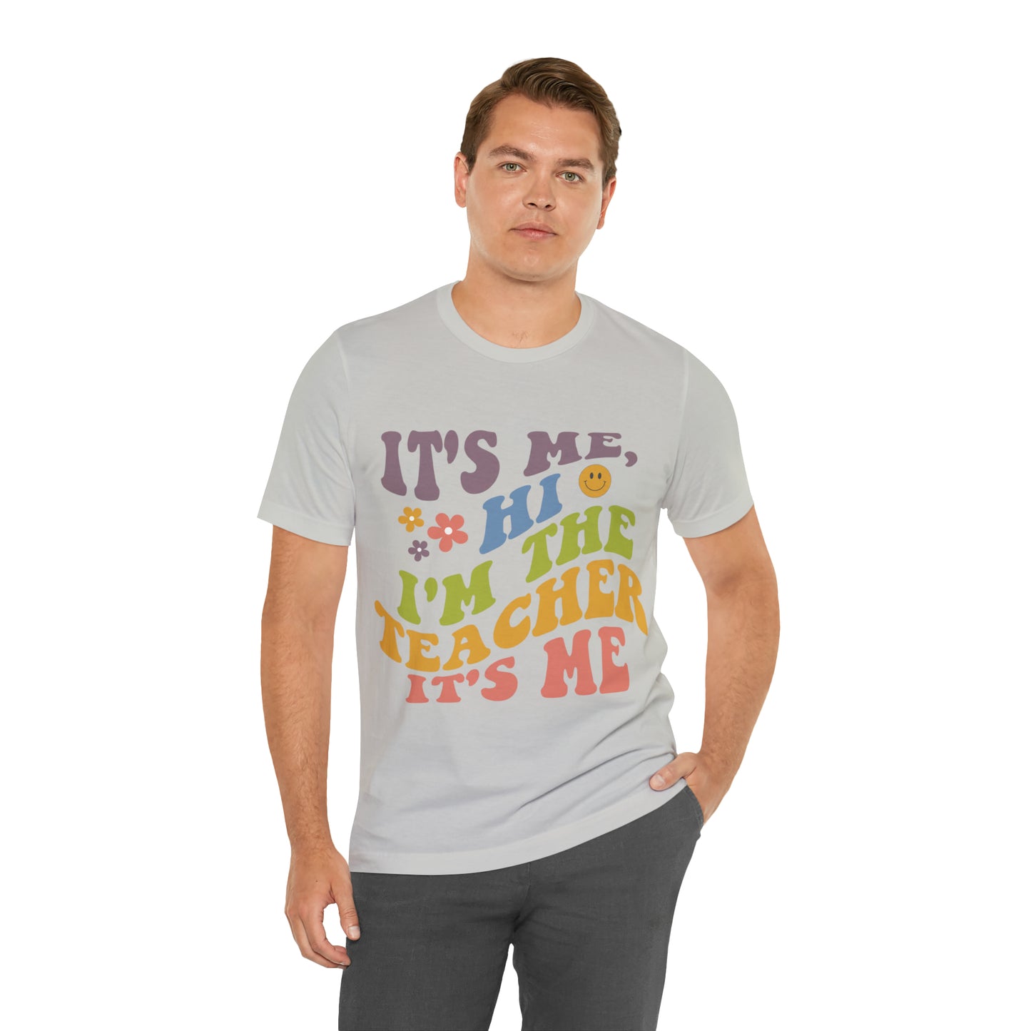 It's Me TEACHER Shirt ~ Unisex Jersey Short Sleeve Tee