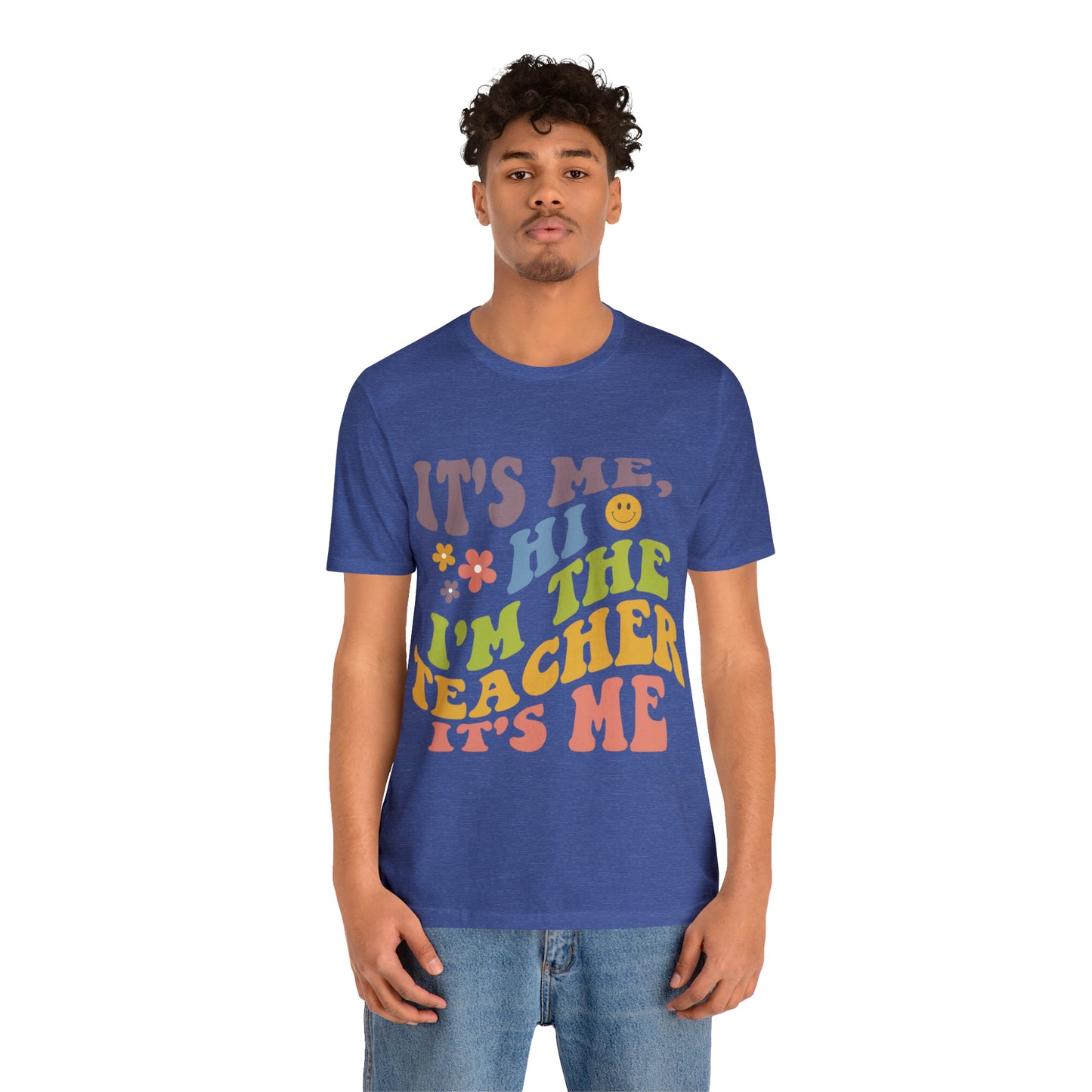 It's Me TEACHER Shirt ~ Unisex Jersey Short Sleeve Tee