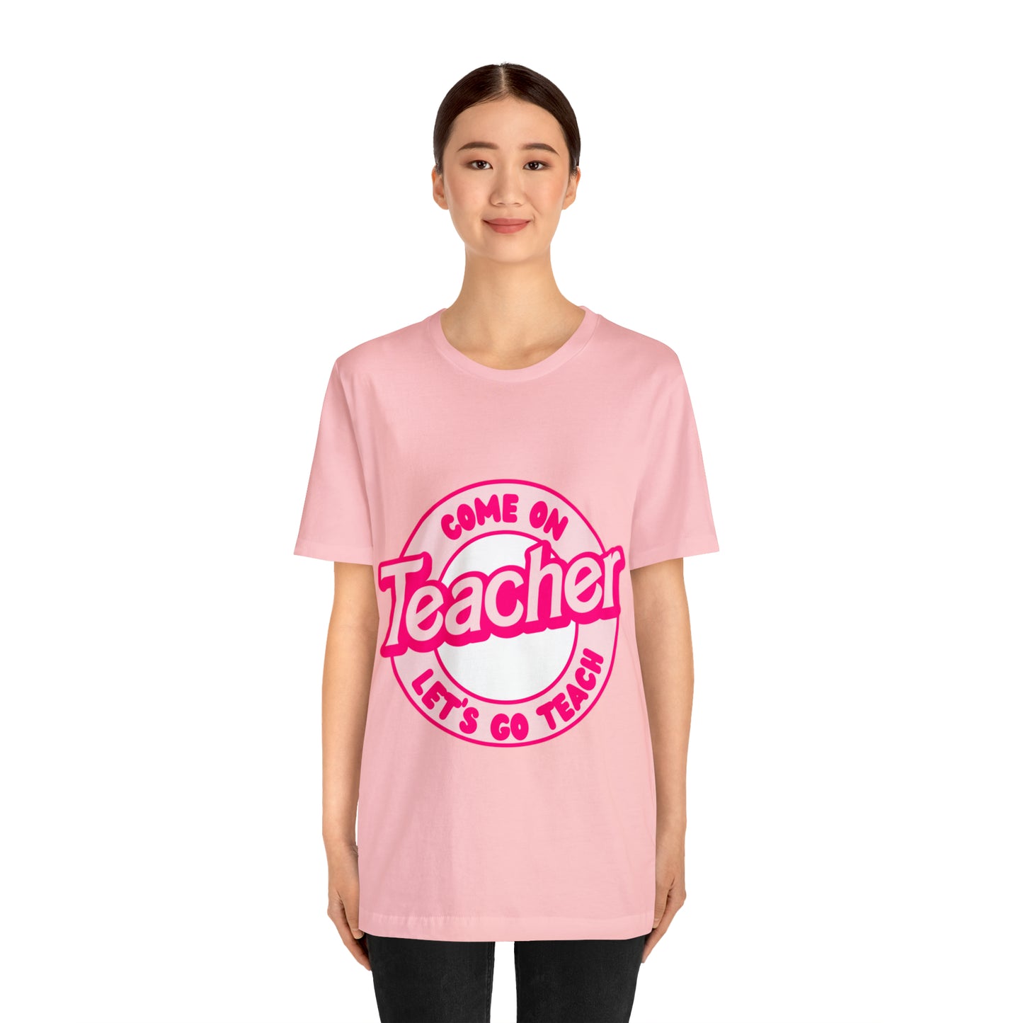 Come On TEACHER Shirt ~ Unisex Jersey Short Sleeve Tee