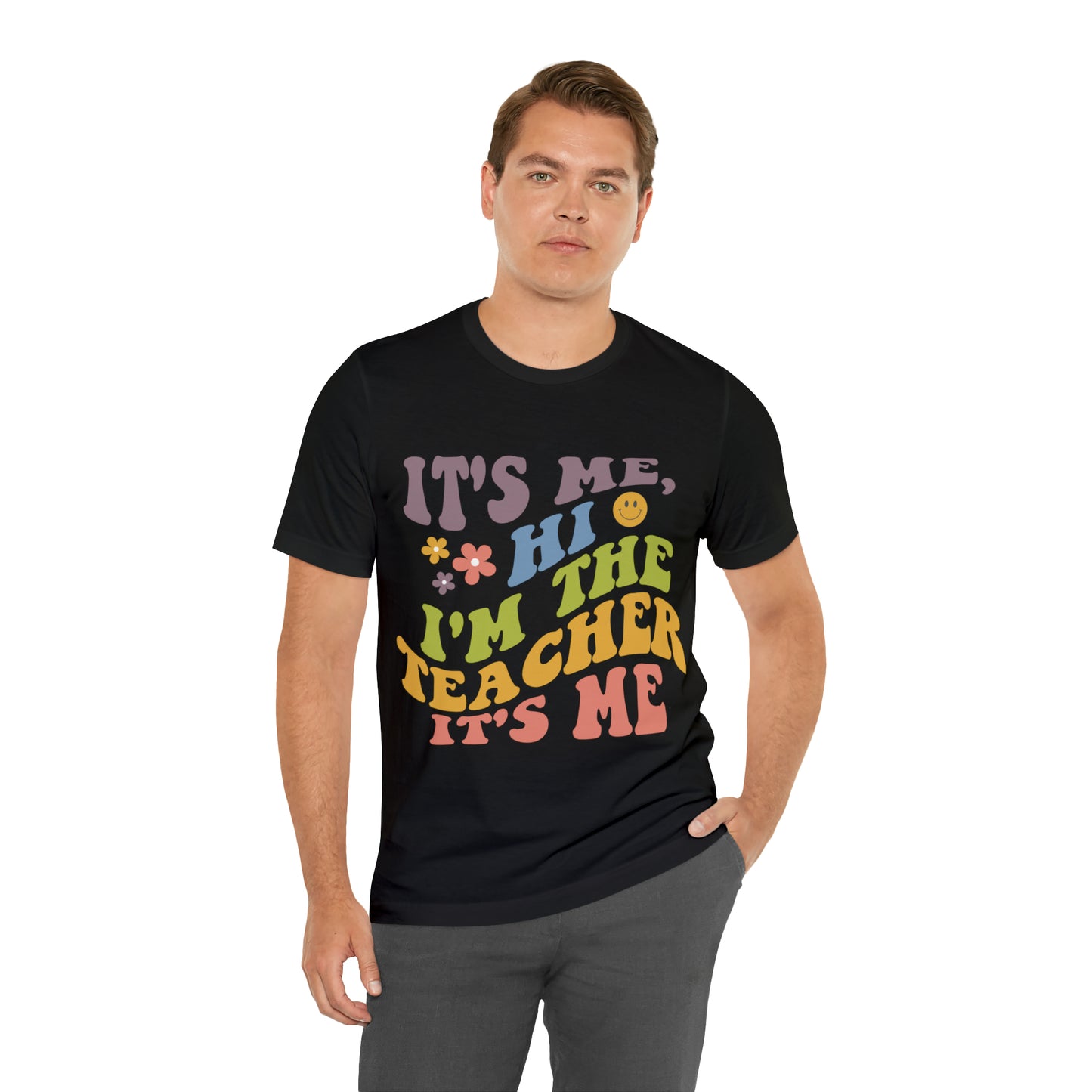 It's Me TEACHER Shirt ~ Unisex Jersey Short Sleeve Tee