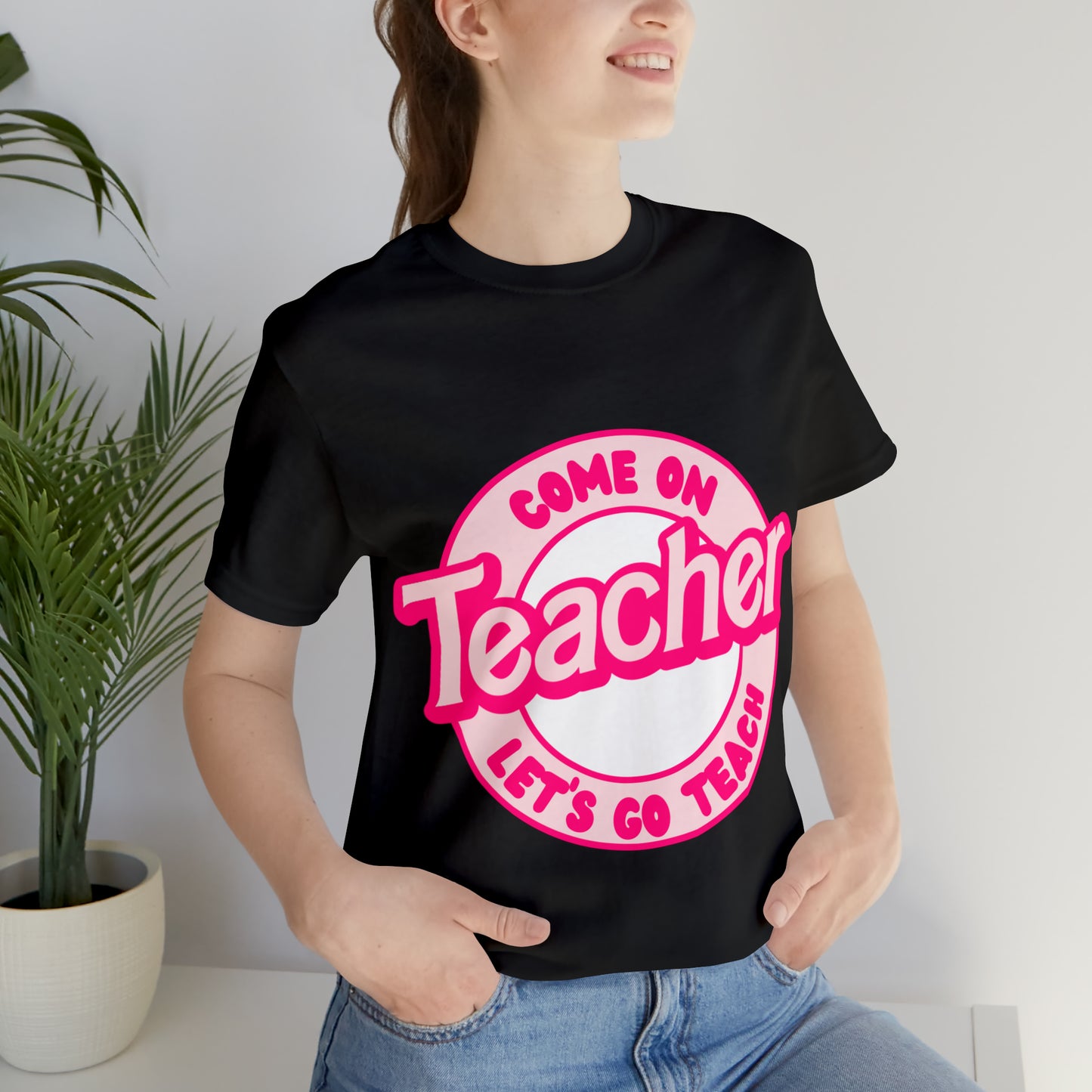 Come On TEACHER Shirt ~ Unisex Jersey Short Sleeve Tee