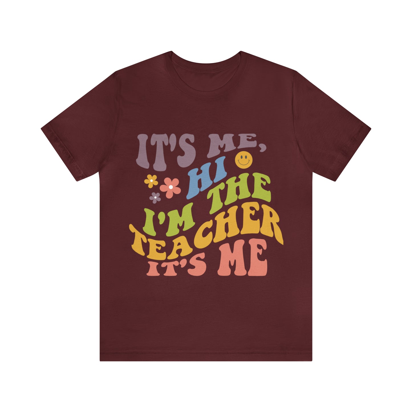 It's Me TEACHER Shirt ~ Unisex Jersey Short Sleeve Tee