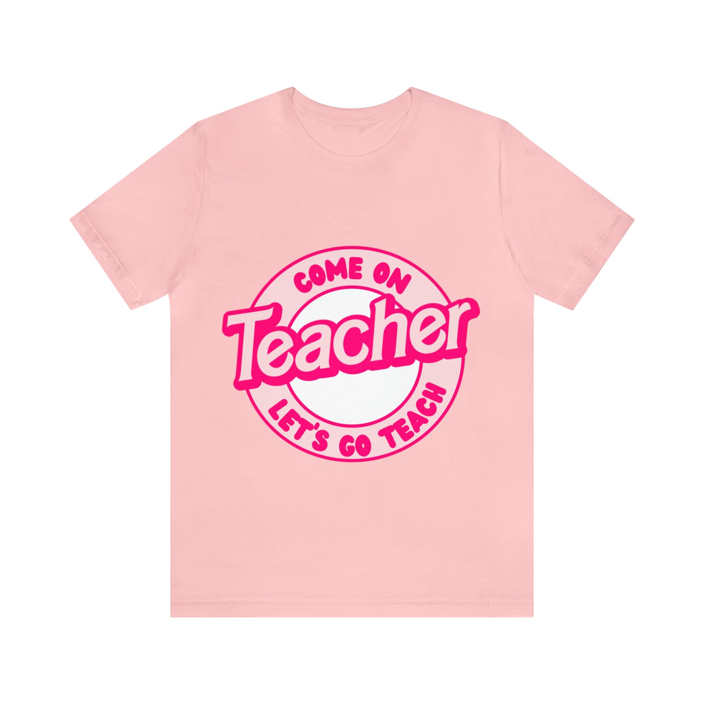 Come On TEACHER Shirt ~ Unisex Jersey Short Sleeve Tee